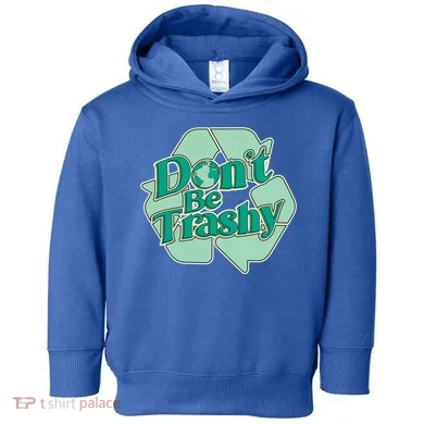 Don't Be Trashy Cool Gift Toddler Hoodie