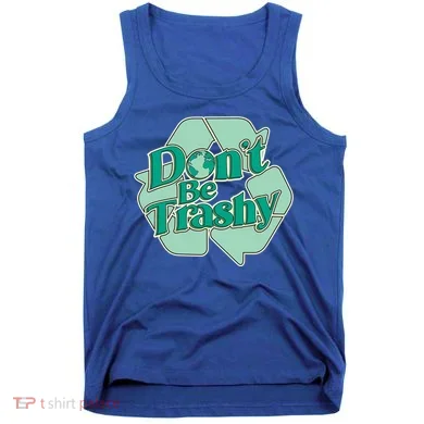 Don't Be Trashy Cool Gift Tank Top
