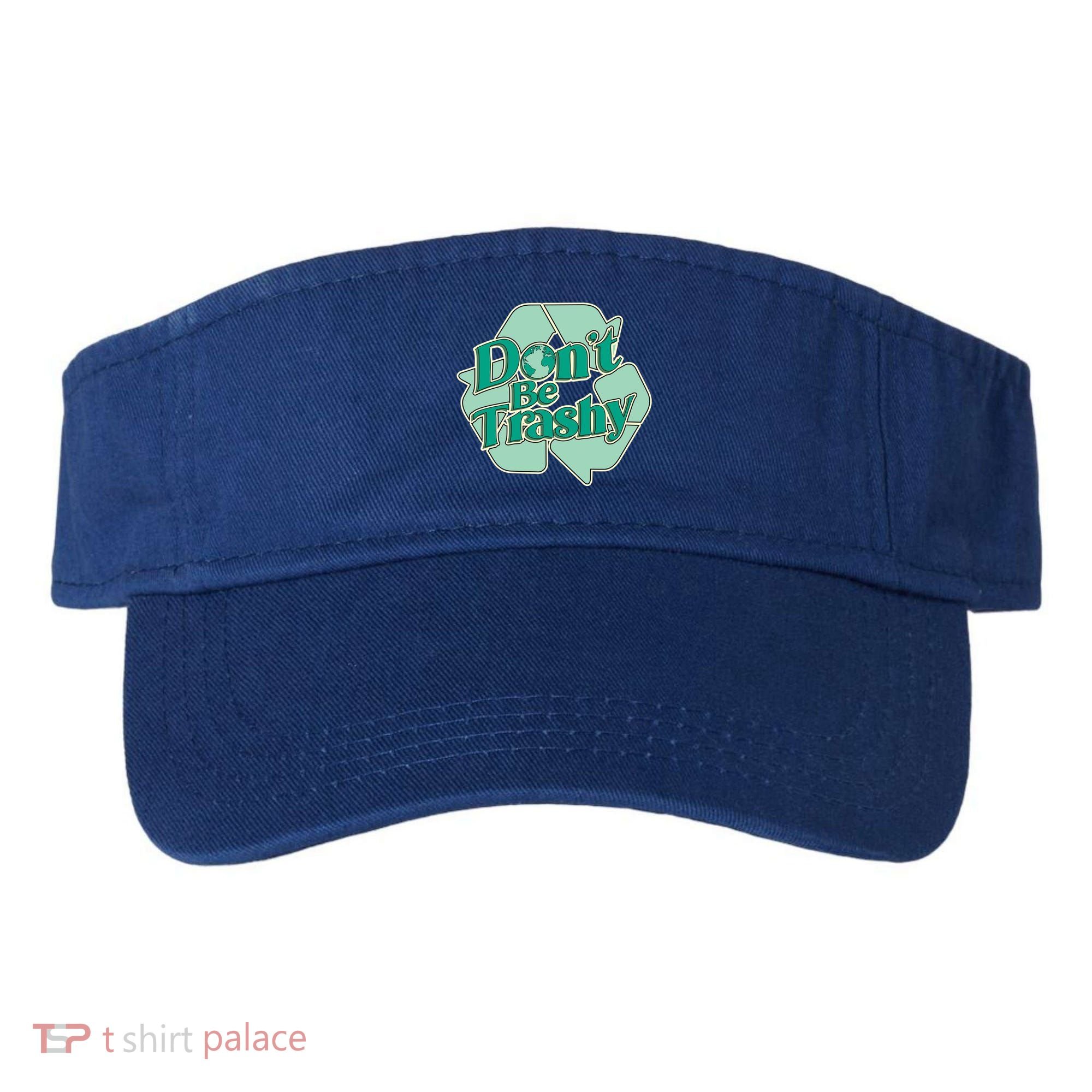 Don't Be Trashy Cool Gift Visor