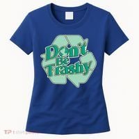 Don't Be Trashy Cool Gift Women's T-Shirt thumb 0