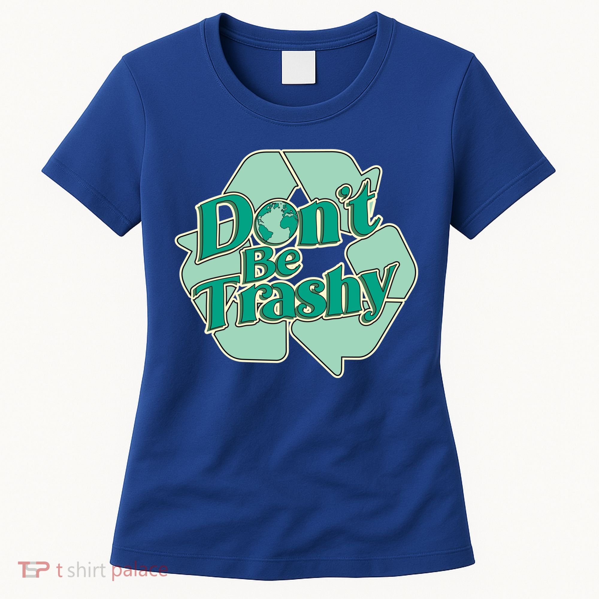 Don't Be Trashy Cool Gift Women's T-Shirt