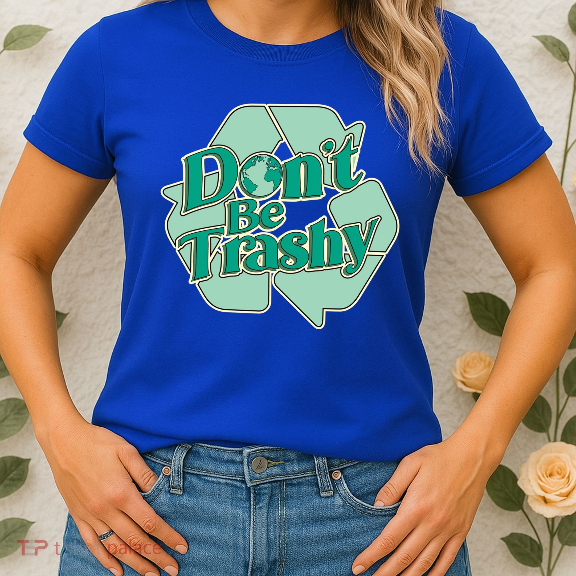 Don't Be Trashy Cool Gift Women's T-Shirt