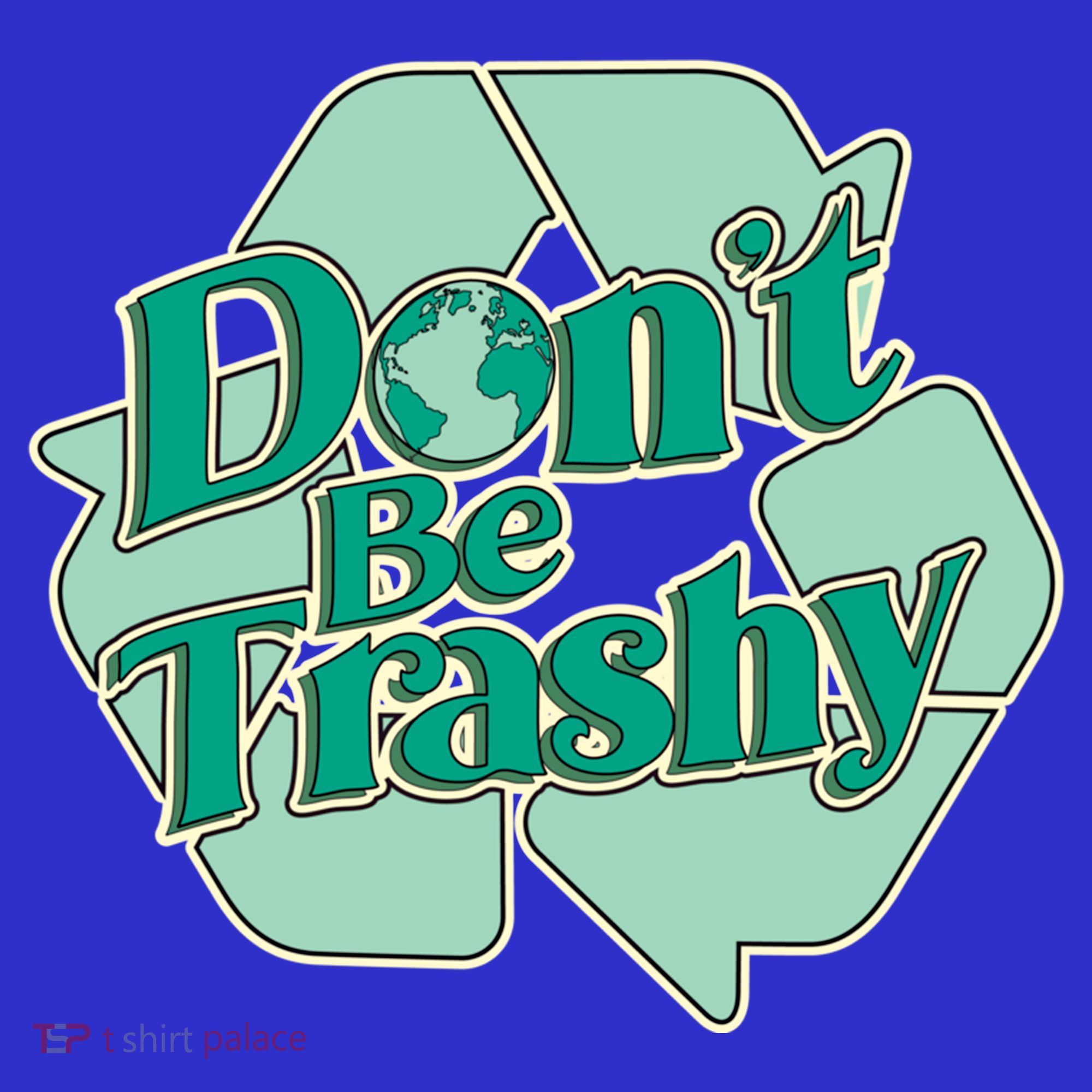 Don't Be Trashy Cool Gift Women's T-Shirt