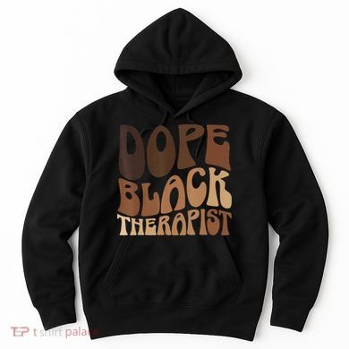 Dope Black Therapist Black Pride Afrocentric Melanin Hoodie