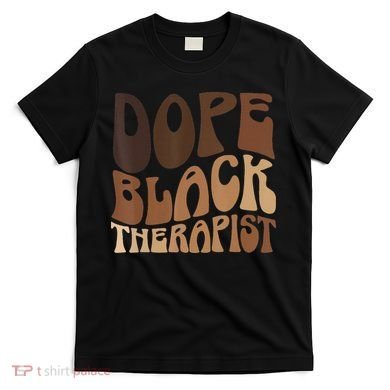 Dope Black Therapist Black Pride Afrocentric Melanin T-Shirt
