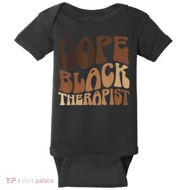 Dope Black Therapist Black Pride Afrocentric Melanin Baby Bodysuit