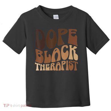 Dope Black Therapist Black Pride Afrocentric Melanin Toddler T-Shirt
