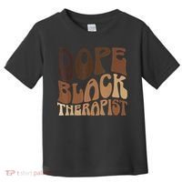 Dope Black Therapist Black Pride Afrocentric Melanin Toddler T-Shirt thumb 0