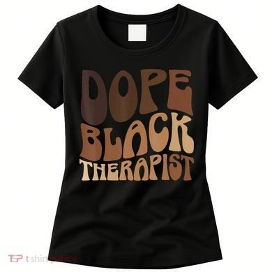 Dope Black Therapist Black Pride Afrocentric Melanin Women's T-Shirt