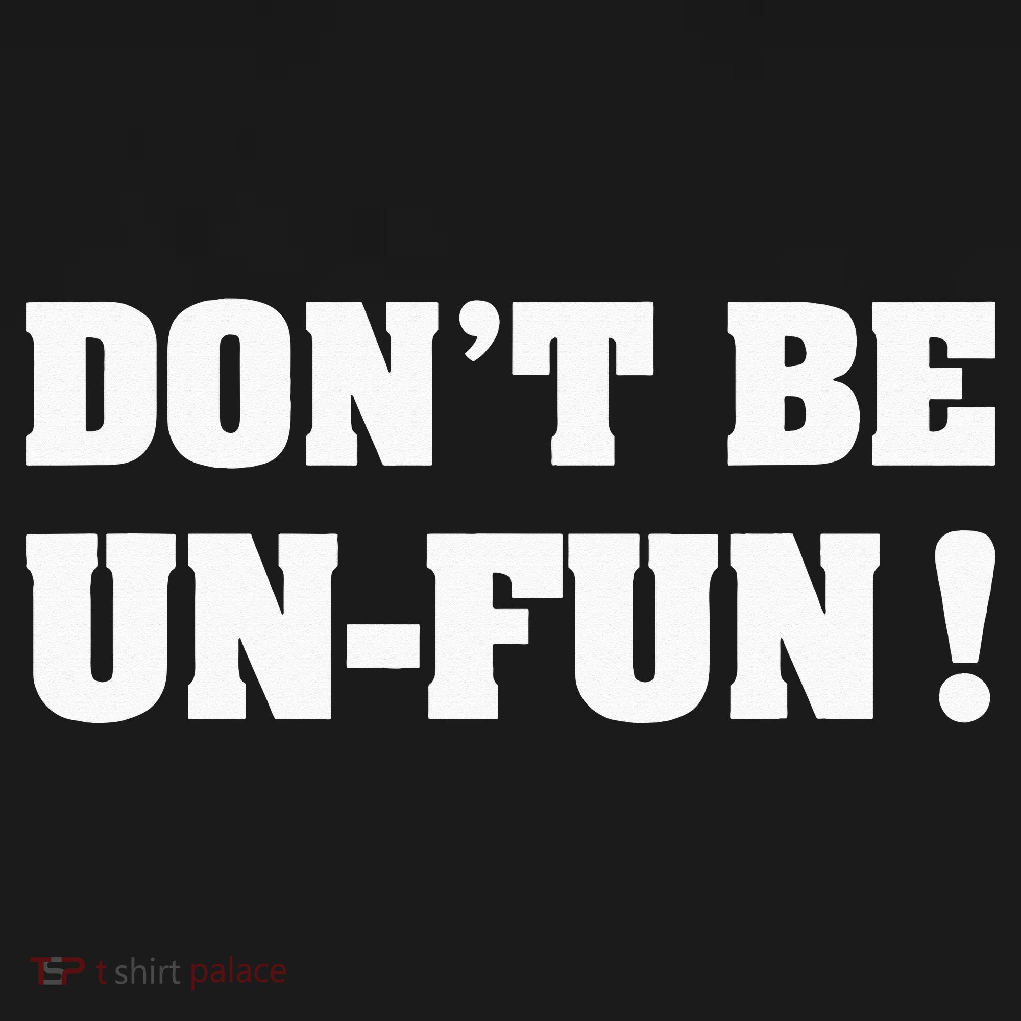Don't Be Un-Fun! Motivational Positive Message Funny Saying Hoodie