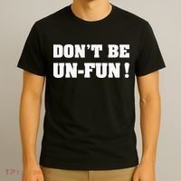 Don't Be Un-Fun! Motivational Positive Message Funny Saying T-Shirt thumb 3