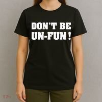 Don't Be Un-Fun! Motivational Positive Message Funny Saying T-Shirt thumb 4