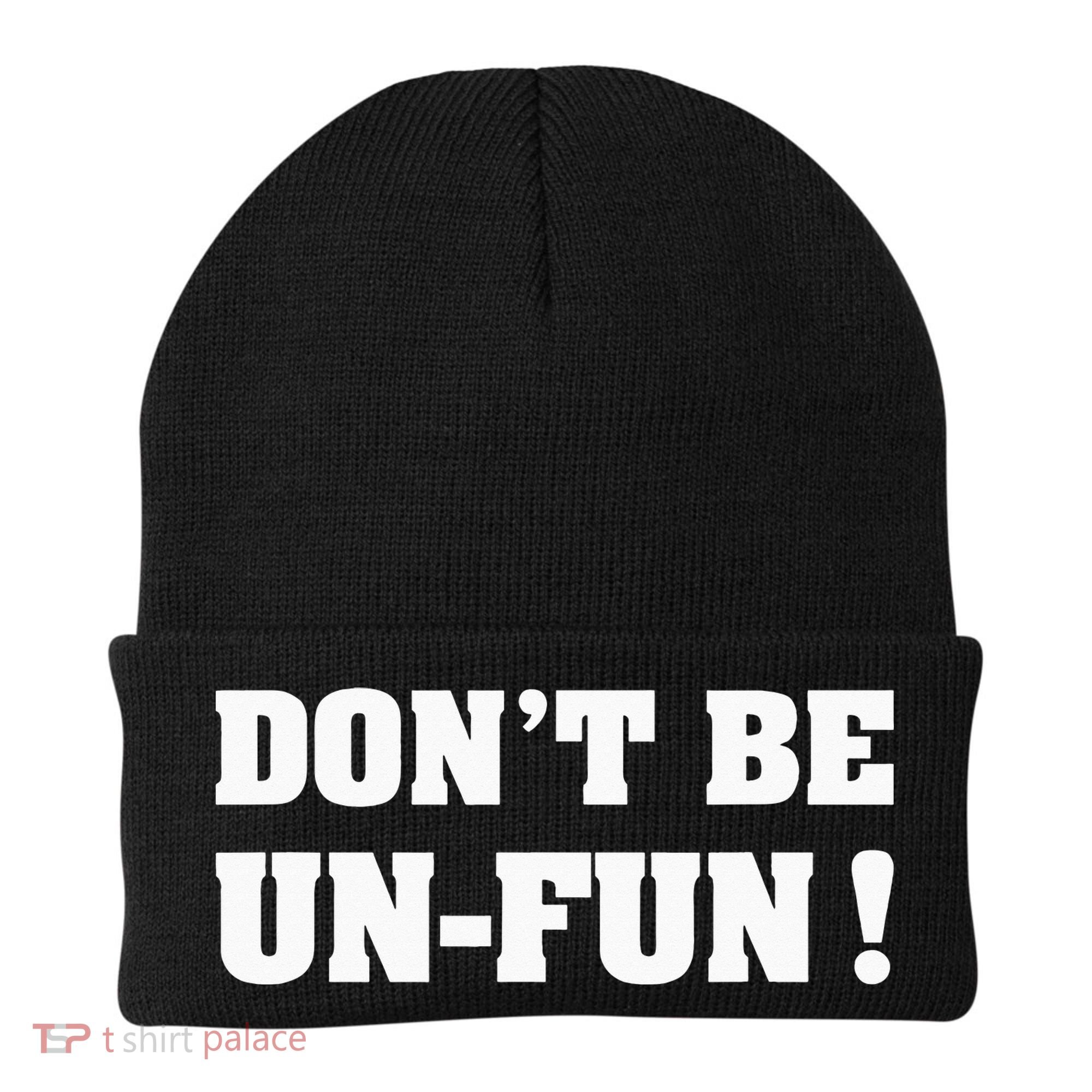 Don't Be Un-Fun! Motivational Positive Message Funny Saying Beanie