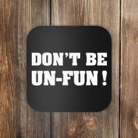 Don't Be Un-Fun! Motivational Positive Message Funny Saying Coaster thumb 0