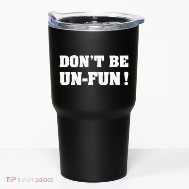 Don't Be Un-Fun! Motivational Positive Message Funny Saying Tumbler