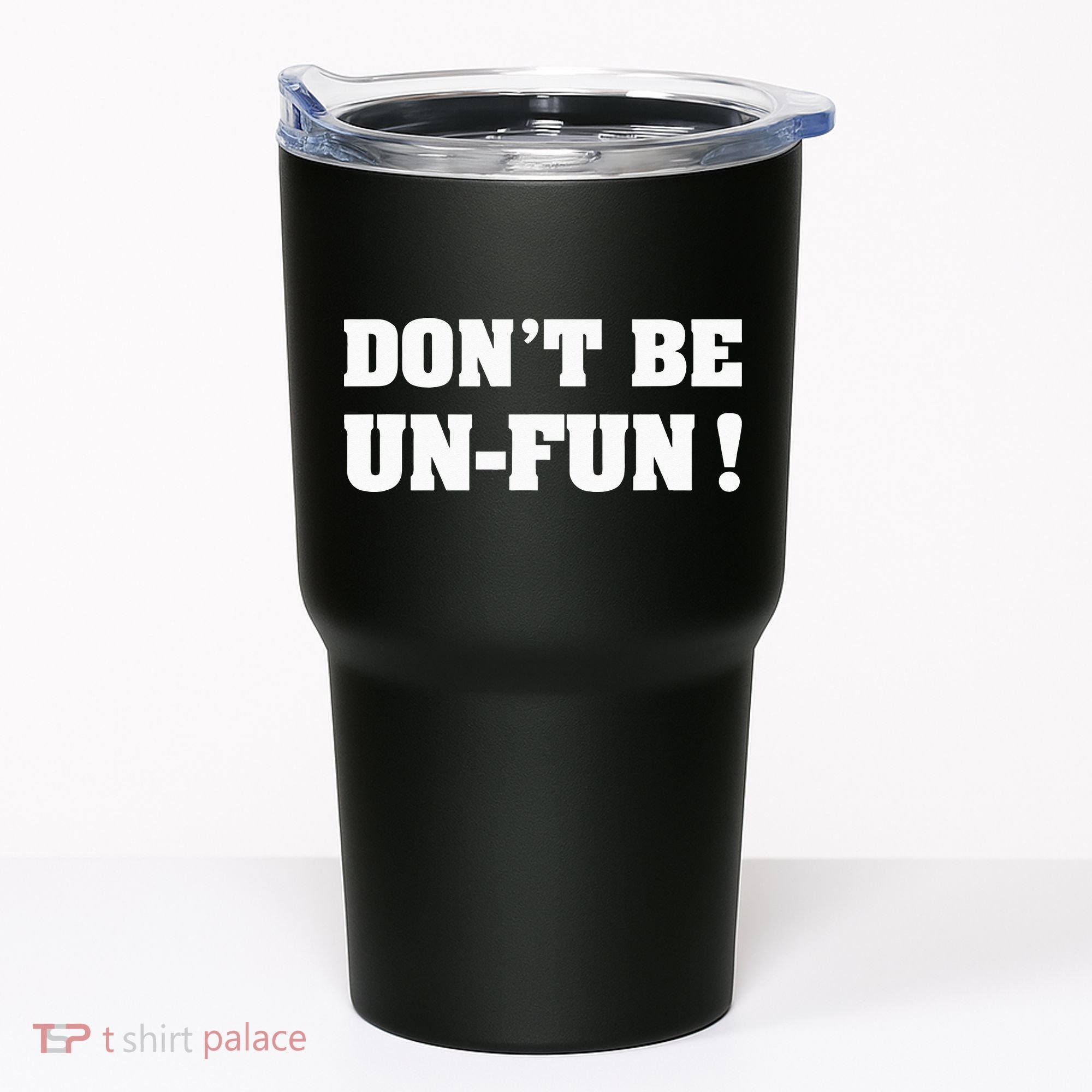 Don't Be Un-Fun! Motivational Positive Message Funny Saying Tumbler