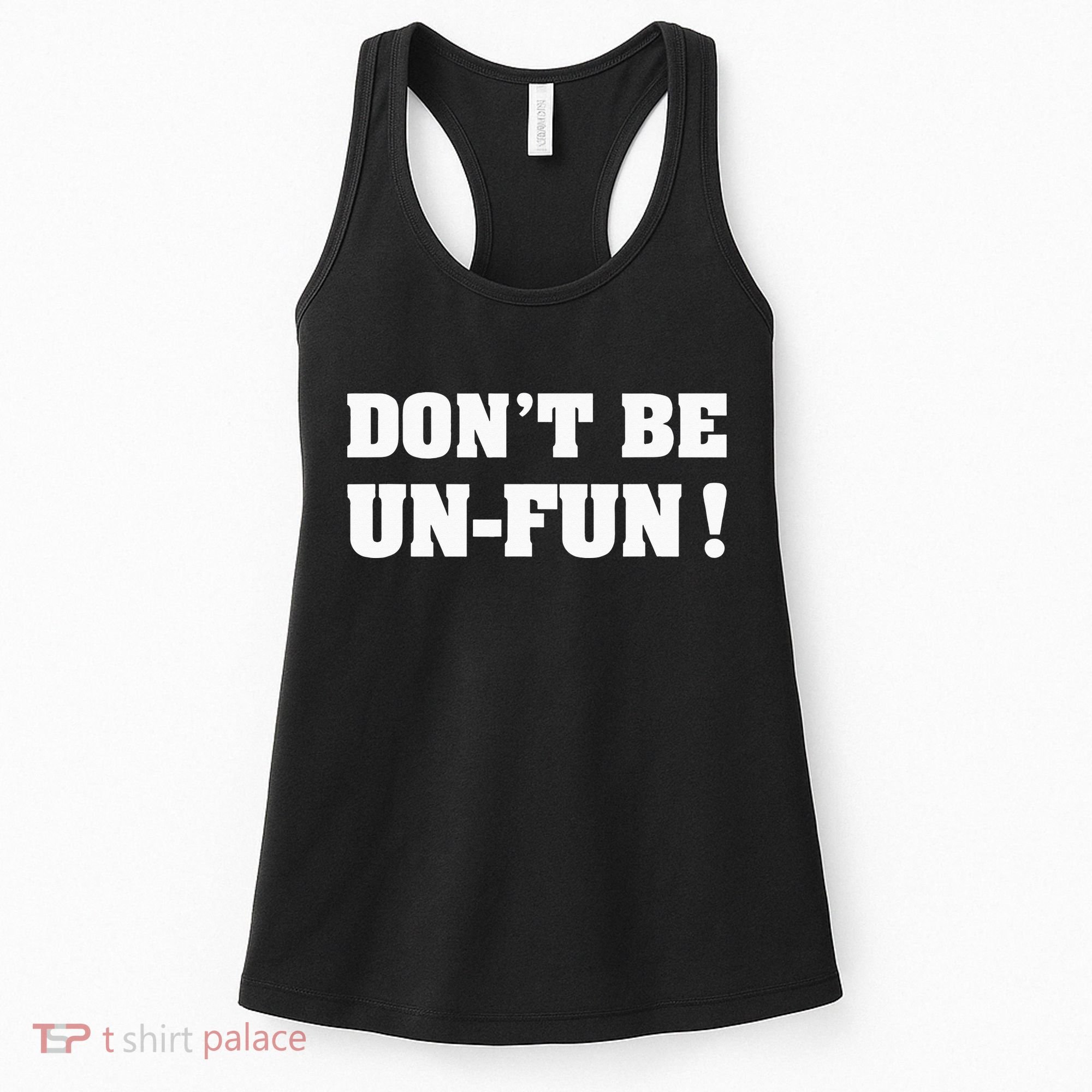 Don't Be Un-Fun! Motivational Positive Message Funny Saying Women's Tank Top
