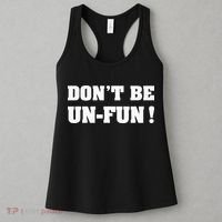 Don't Be Un-Fun! Motivational Positive Message Funny Saying Women's Tank Top thumb 3
