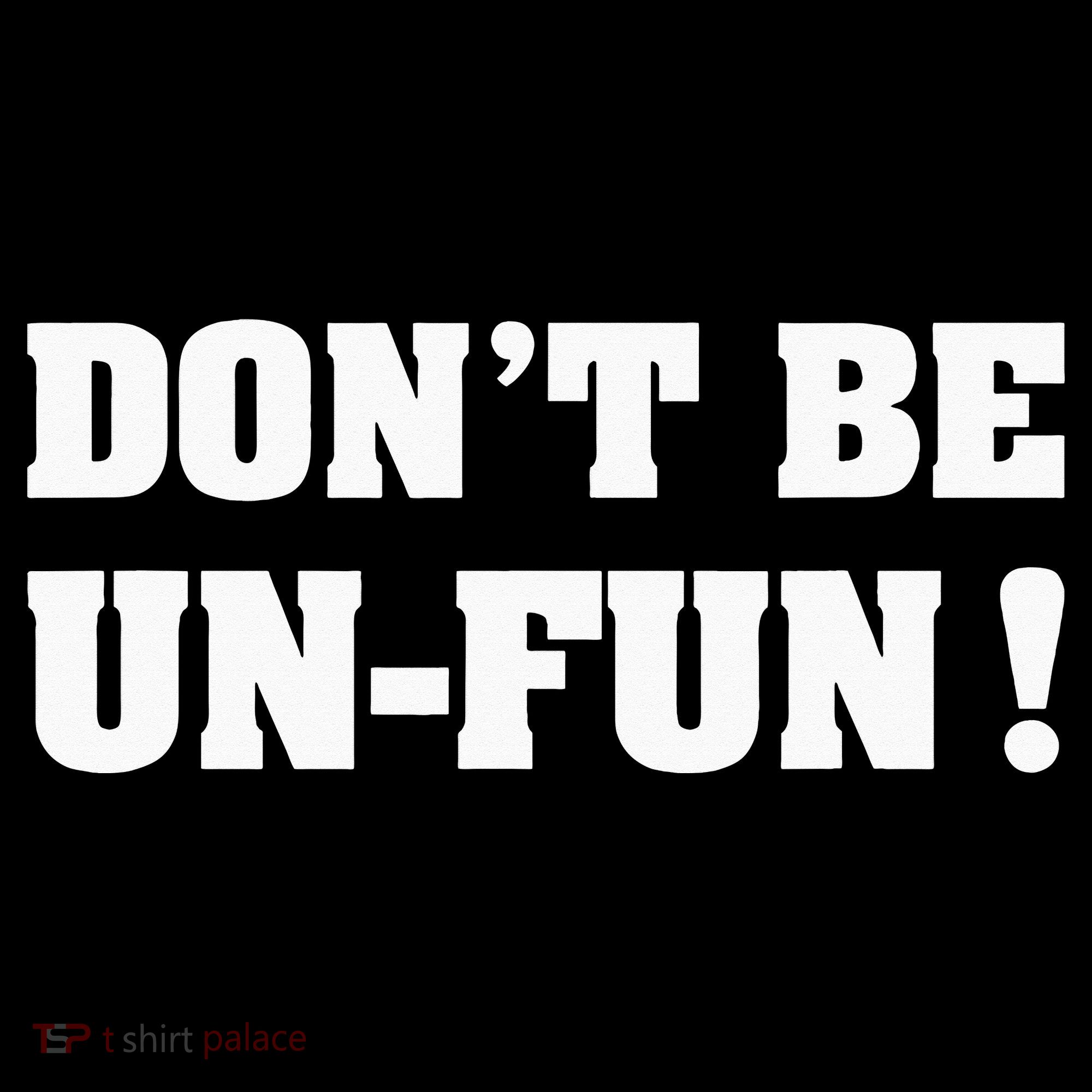 Don't Be Un-Fun! Motivational Positive Message Funny Saying Women's Tank Top