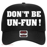 Don't Be Un-Fun! Motivational Positive Message Funny Saying Hat thumb 0