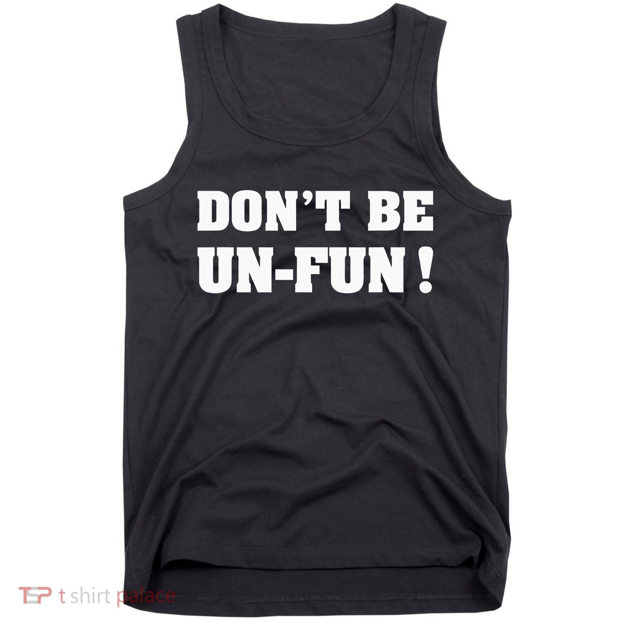 Don't Be Un-Fun! Motivational Positive Message Funny Saying Tank Top