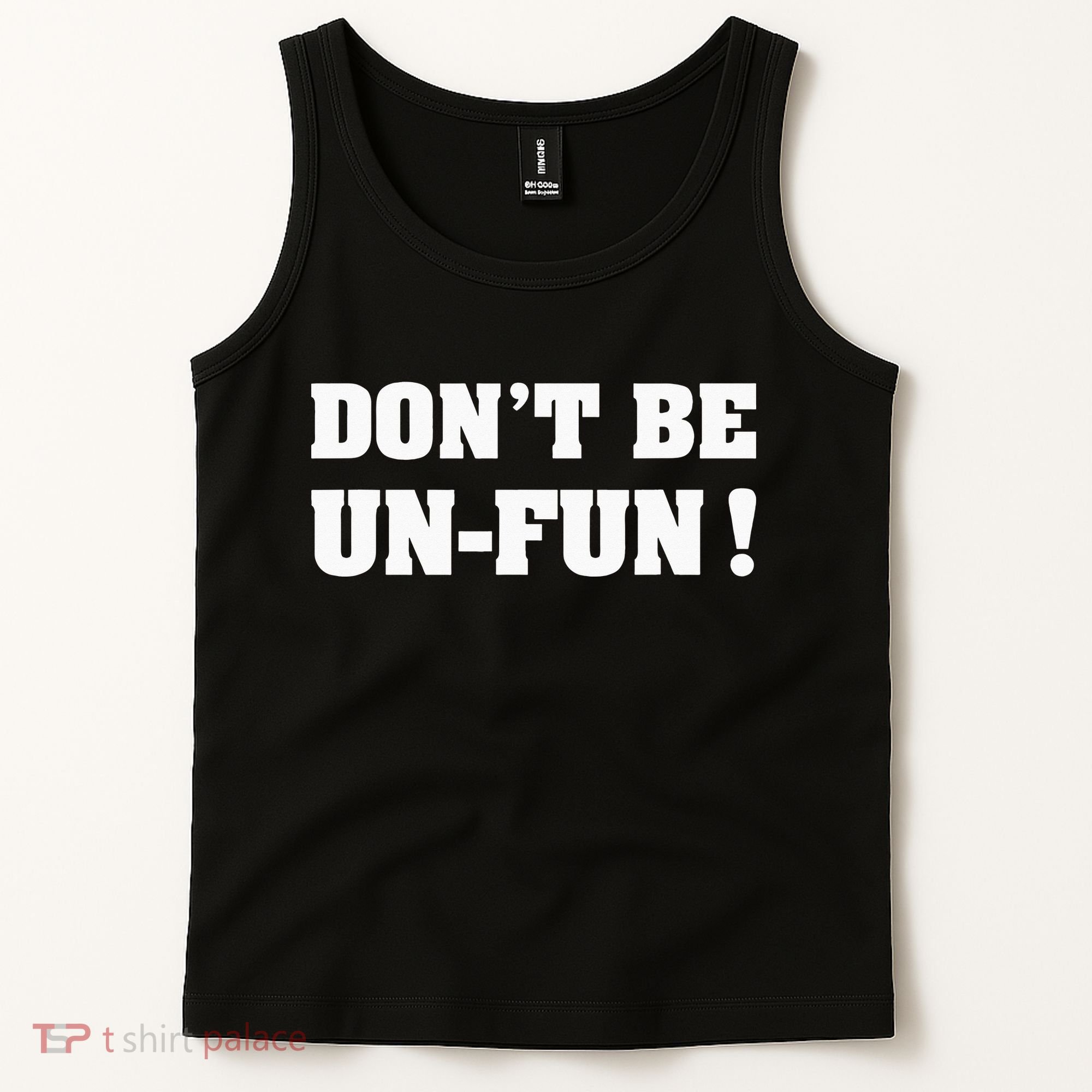 Don't Be Un-Fun! Motivational Positive Message Funny Saying Tank Top