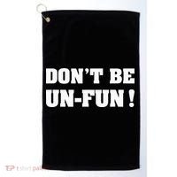 Don't Be Un-Fun! Motivational Positive Message Funny Saying Golf Towel thumb 0