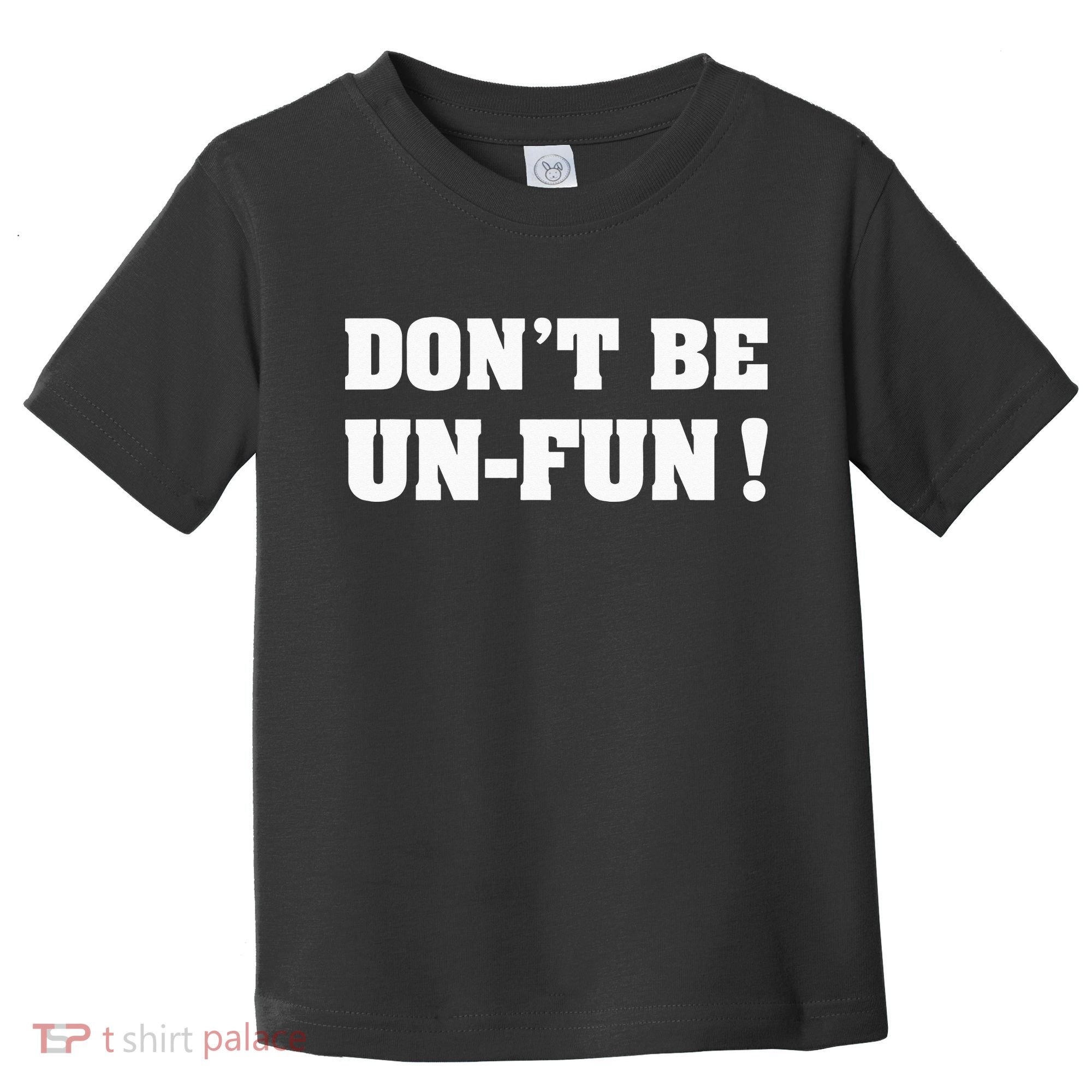 Don't Be Un-Fun! Motivational Positive Message Funny Saying Toddler T-Shirt