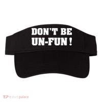 Don't Be Un-Fun! Motivational Positive Message Funny Saying Visor thumb 0