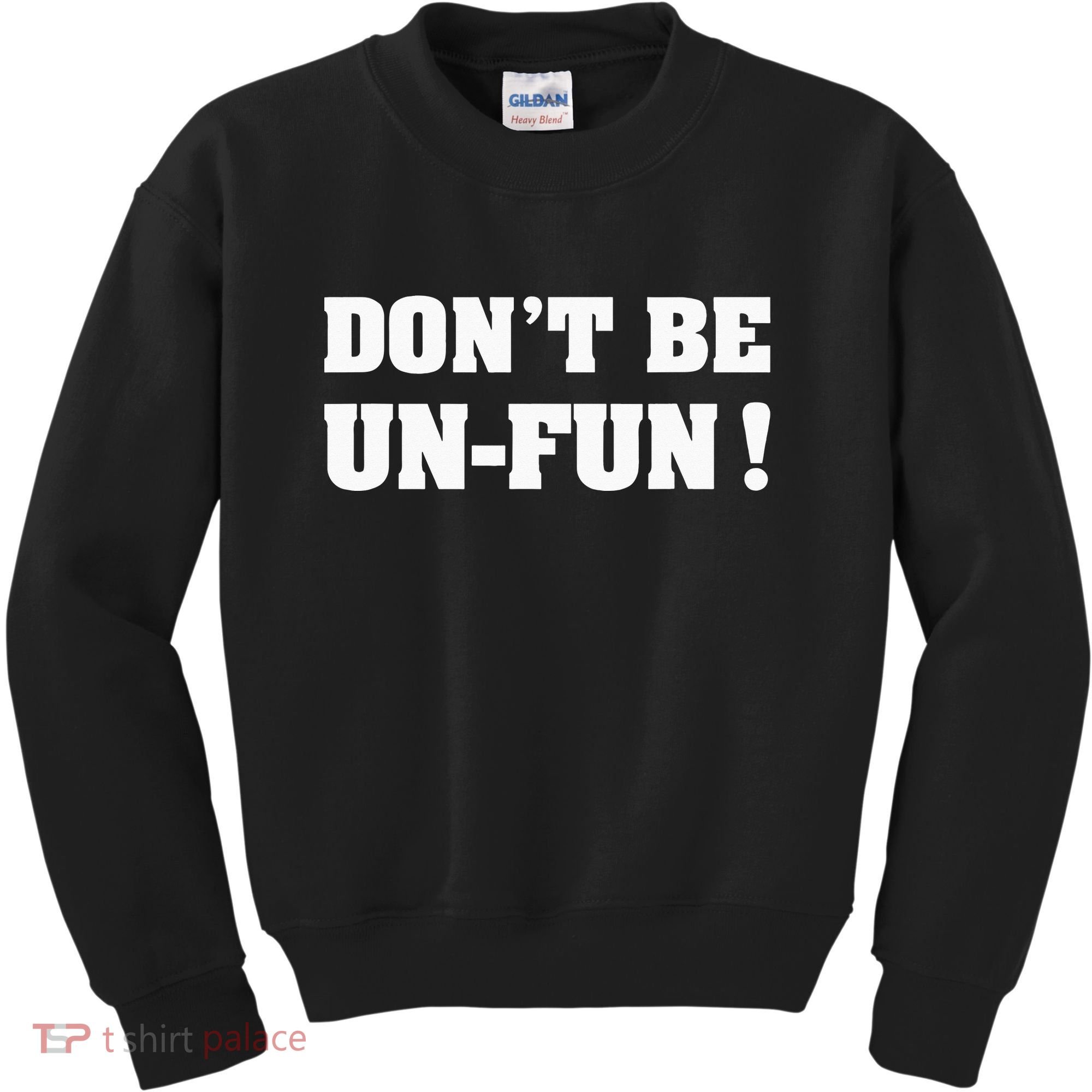 Don't Be Un-Fun! Motivational Positive Message Funny Saying Kids Sweatshirt