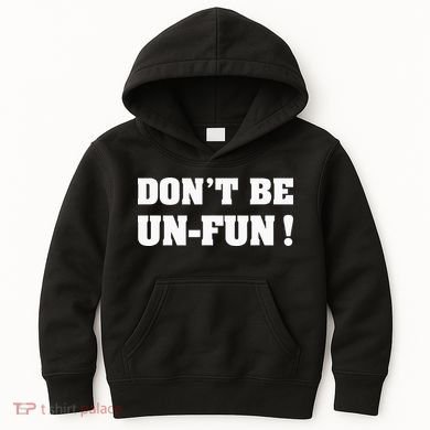 Don't Be Un-Fun! Motivational Positive Message Funny Saying Kids Hoodie