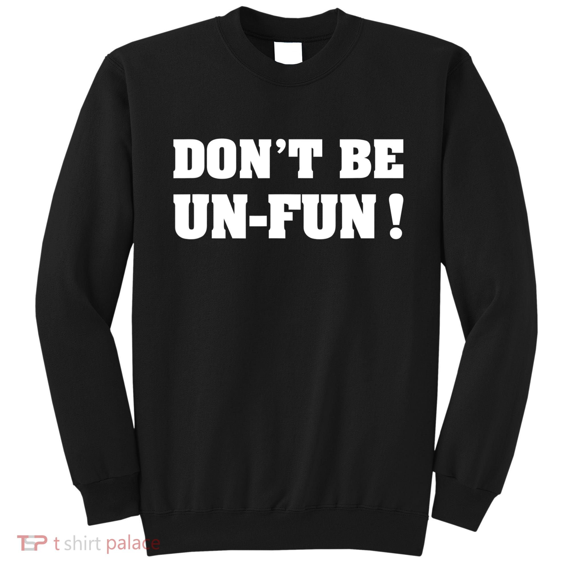 Don't Be UnFun! Motivational Positive Message Funny Saying Sweatshirt