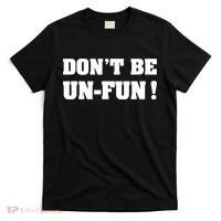 Don't Be UnFun! Motivational Positive Message Funny Saying T-Shirt thumb 0