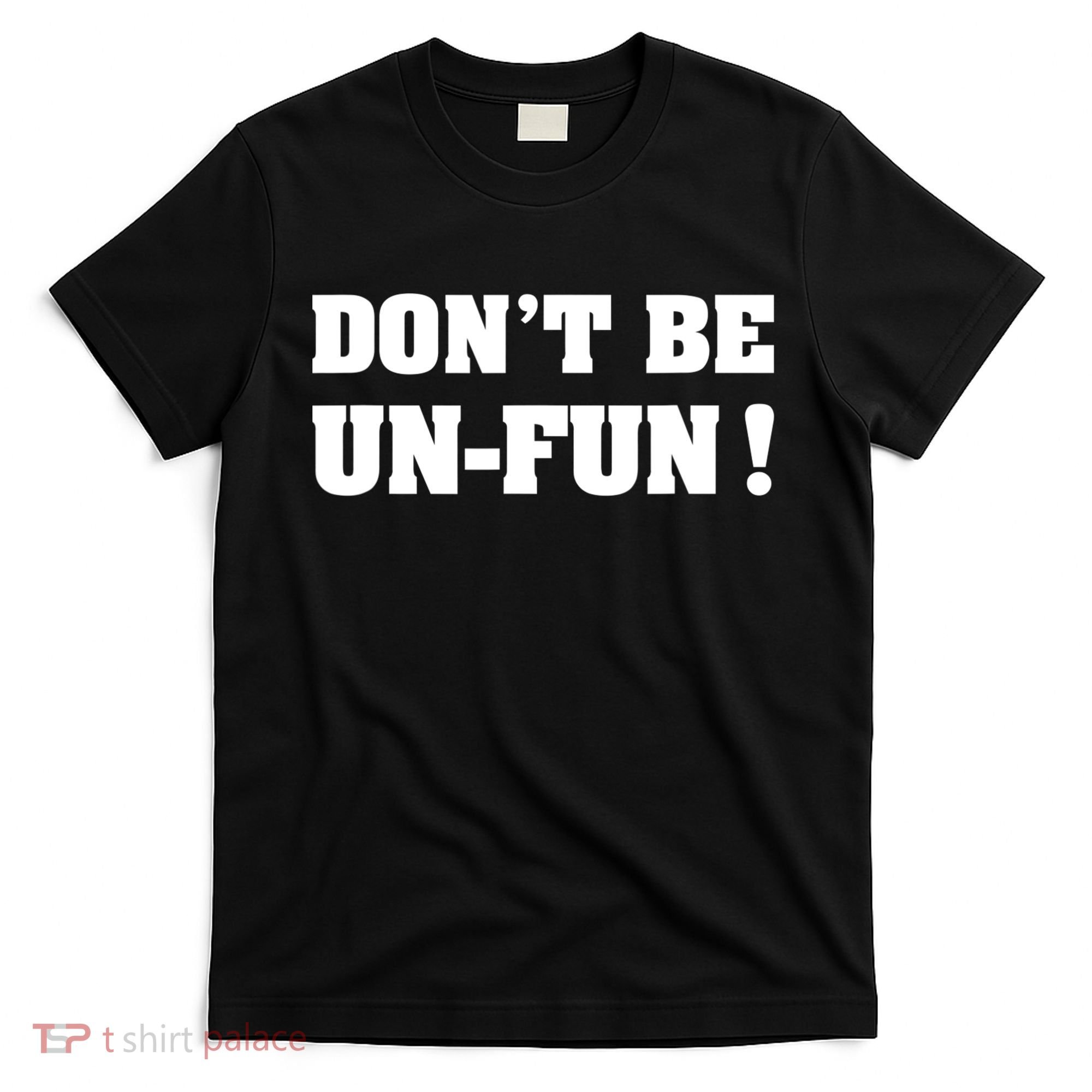 Don't Be UnFun! Motivational Positive Message Funny Saying T-Shirt