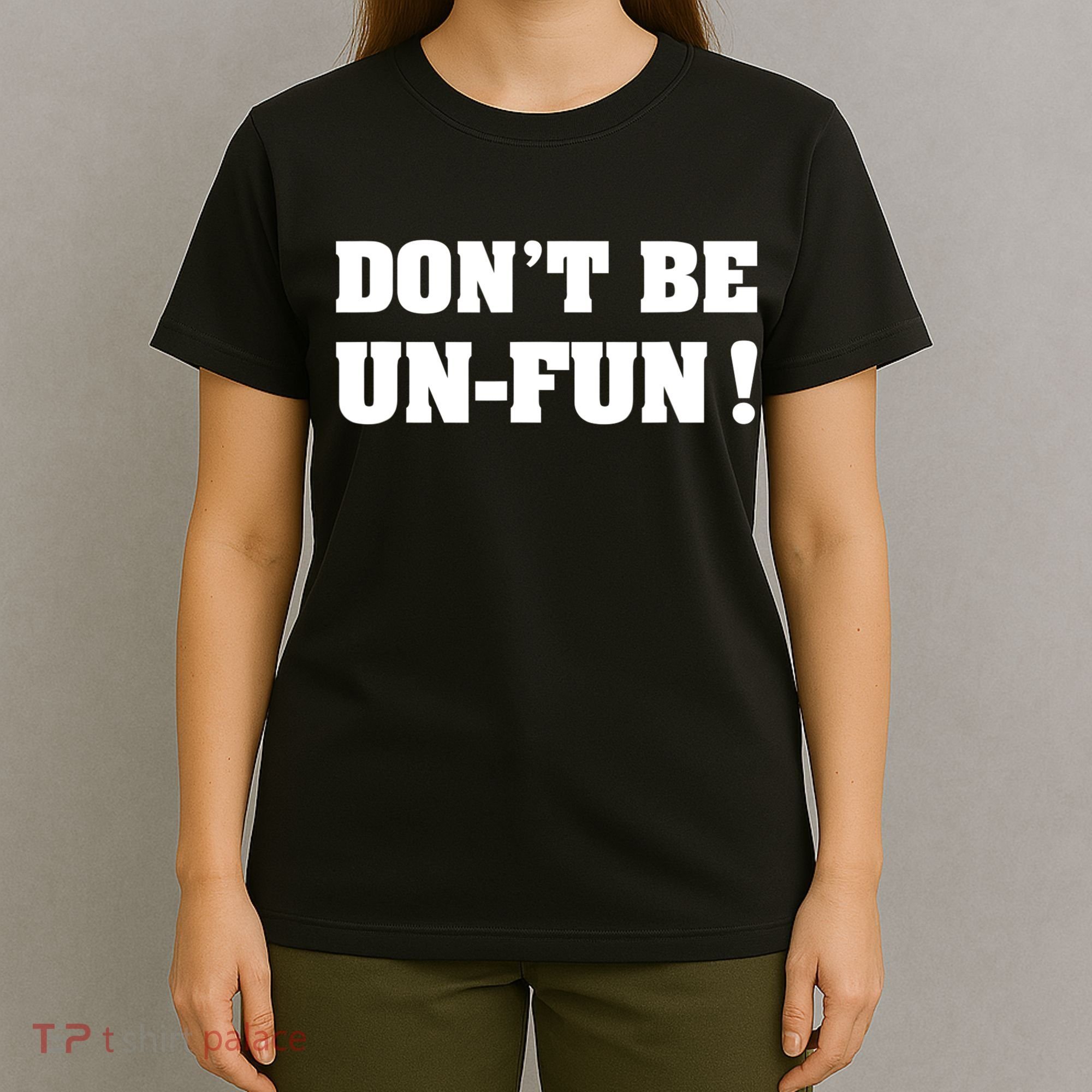 Don't Be UnFun! Motivational Positive Message Funny Saying T-Shirt