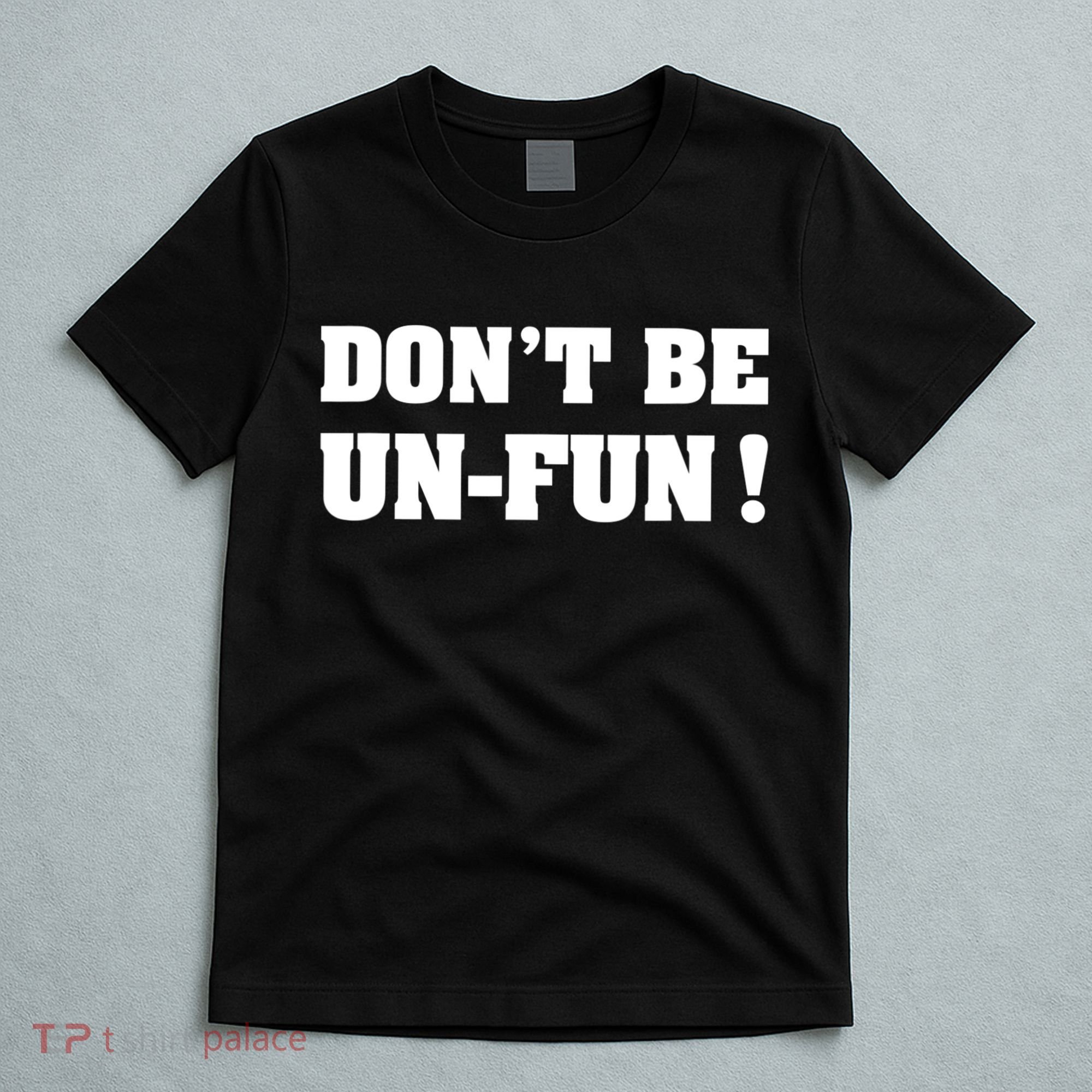 Don't Be UnFun! Motivational Positive Message Funny Saying T-Shirt