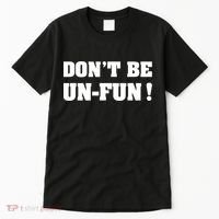 Don't Be UnFun! Motivational Positive Message Funny Saying Tall T-Shirt thumb 0