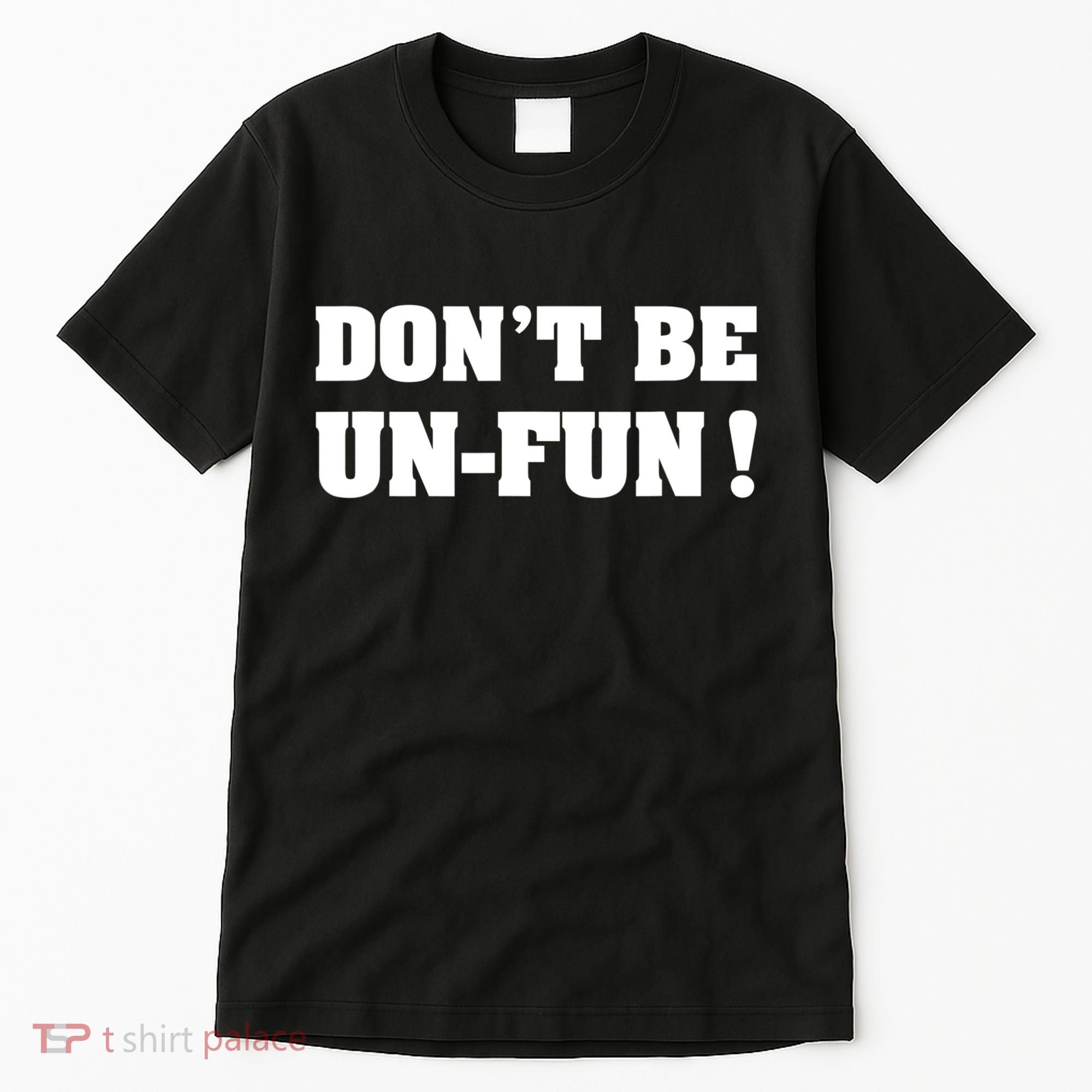 Don't Be UnFun! Motivational Positive Message Funny Saying Tall T-Shirt