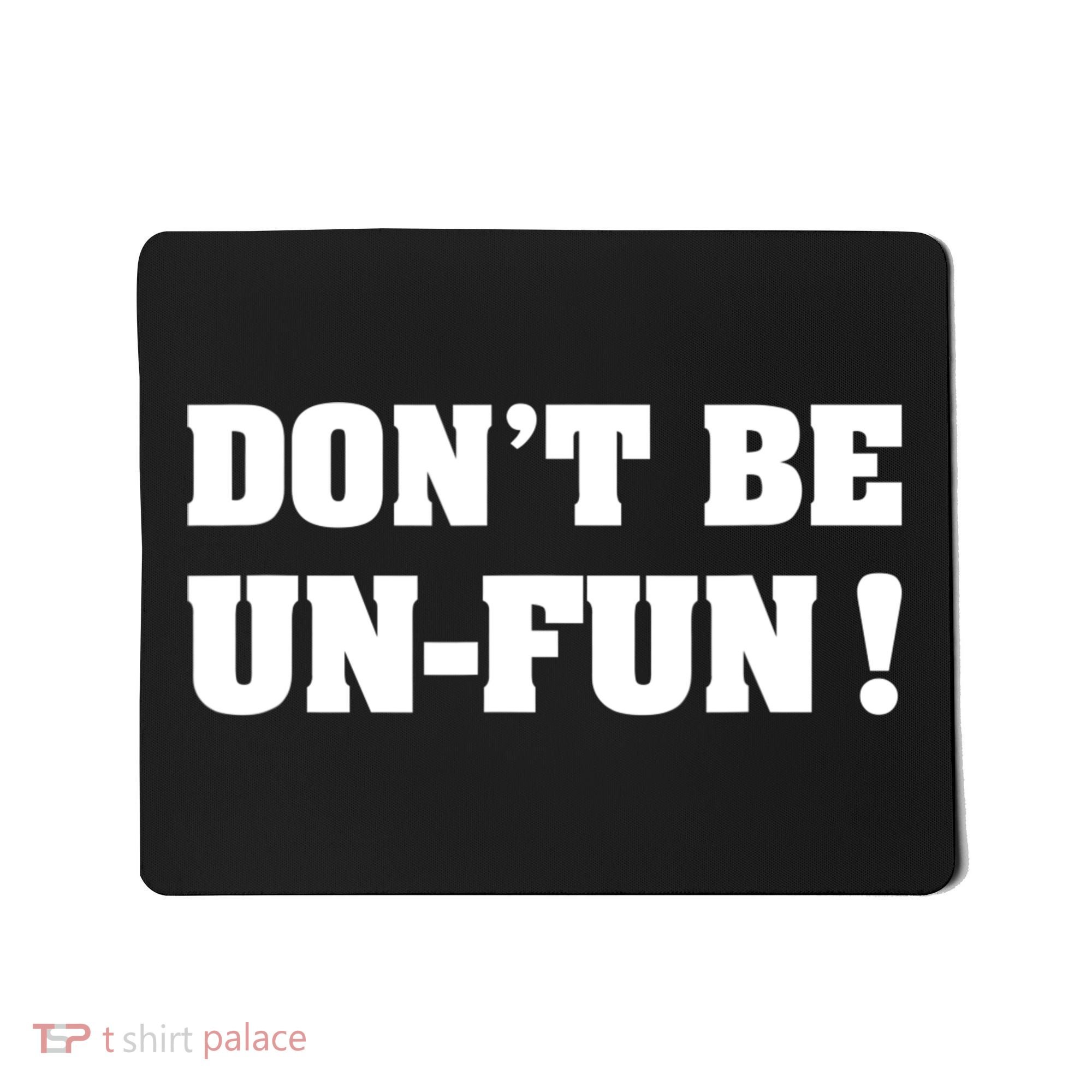 Don't Be UnFun! Motivational Positive Message Funny Saying Mousepad