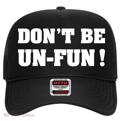 Don't Be UnFun! Motivational Positive Message Funny Saying Hat