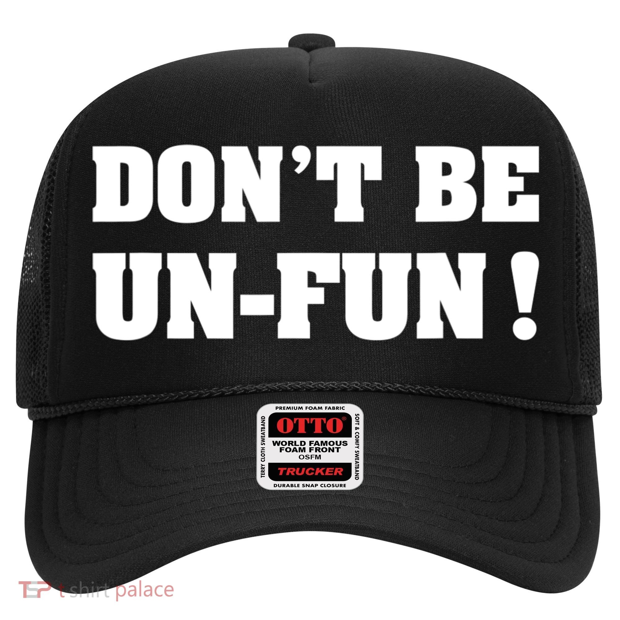 Don't Be UnFun! Motivational Positive Message Funny Saying Hat