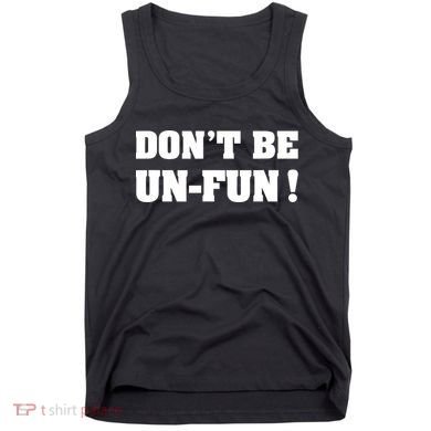 Don't Be UnFun! Motivational Positive Message Funny Saying Tank Top