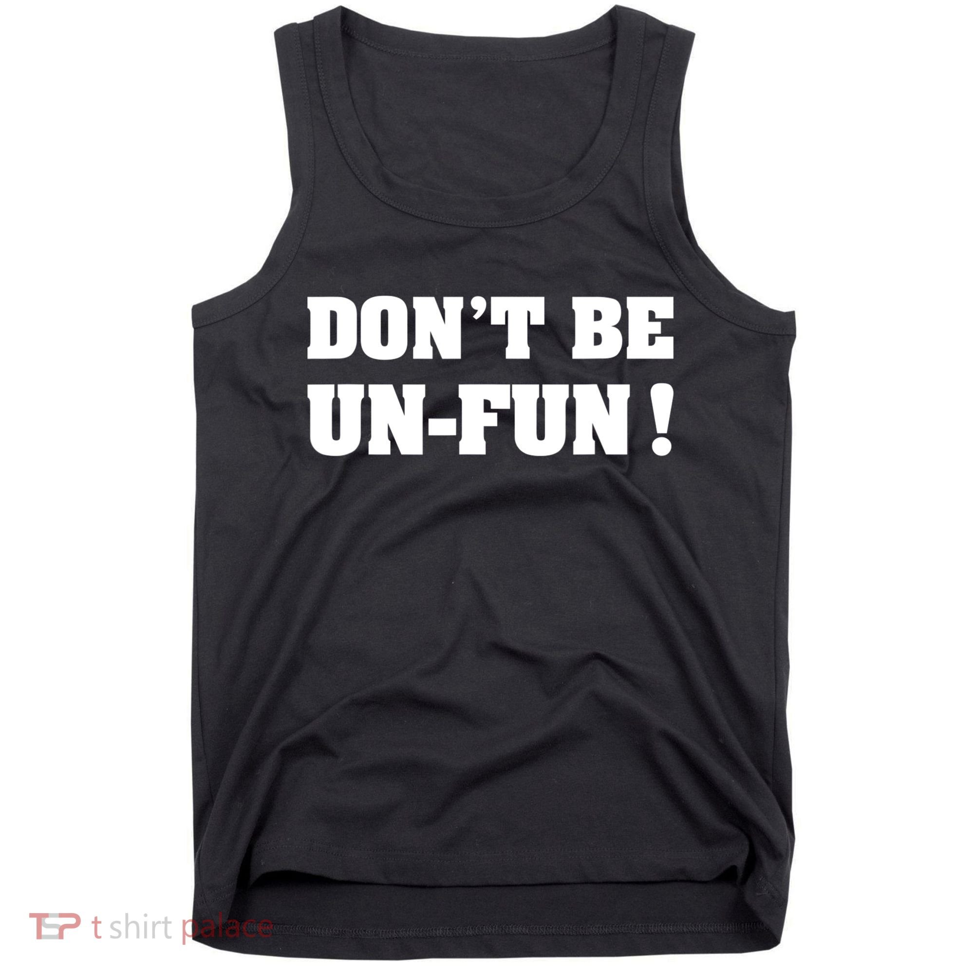 Don't Be UnFun! Motivational Positive Message Funny Saying Tank Top