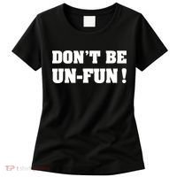 Don't Be UnFun! Motivational Positive Message Funny Saying Women's T-Shirt thumb 0