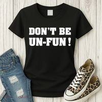 Don't Be UnFun! Motivational Positive Message Funny Saying Women's T-Shirt thumb 3