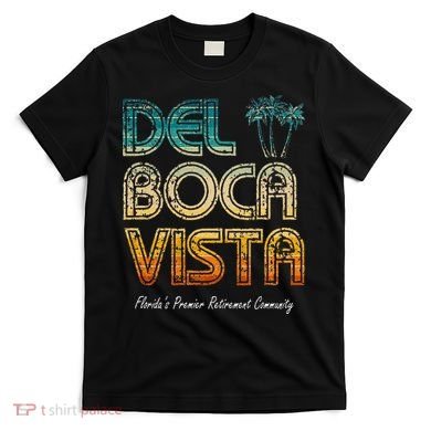 Del Boca Vista Retirement Community Funny T-Shirt