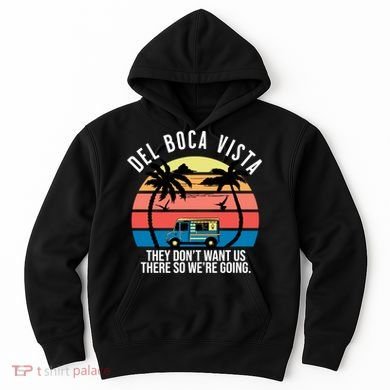Del Boca Vista Florida They Dont Want Us There Hoodie
