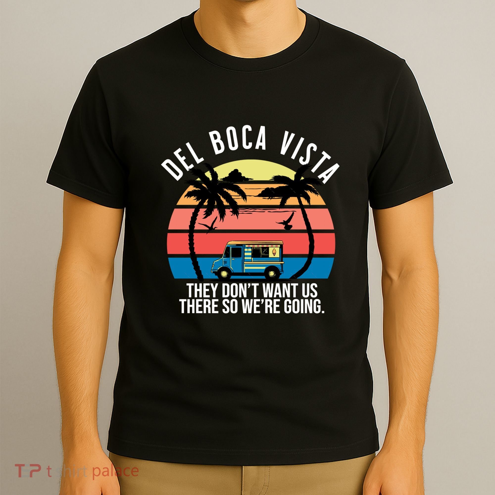 Del Boca Vista Florida They Dont Want Us There T-Shirt