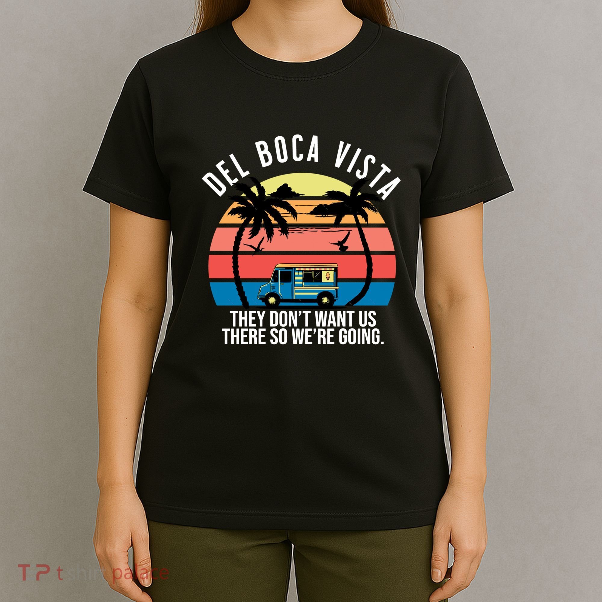 Del Boca Vista Florida They Dont Want Us There T-Shirt