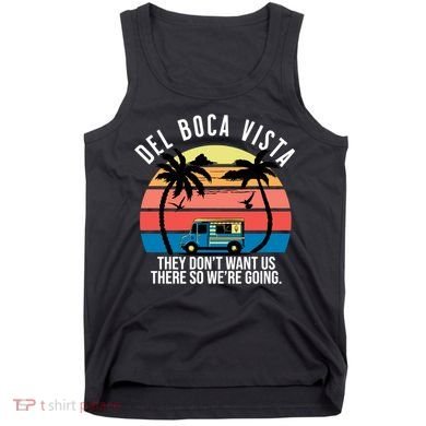 Del Boca Vista Florida They Dont Want Us There Tank Top